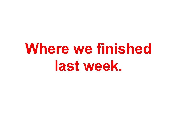 Where we finished last week. 