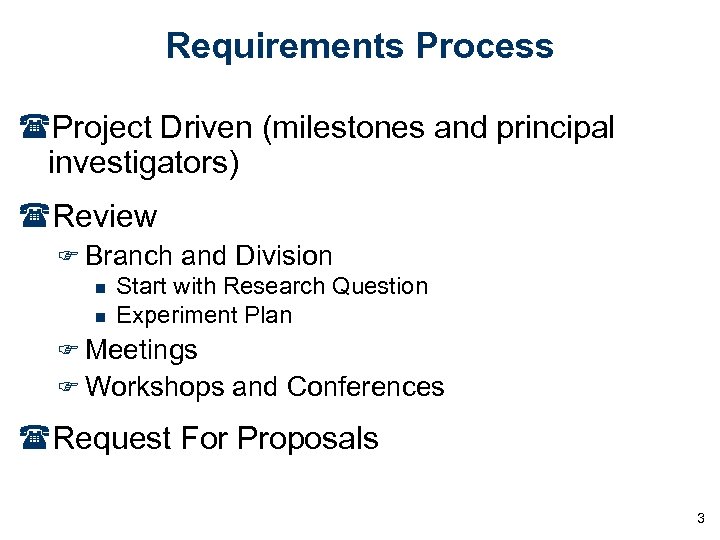 Requirements Process (Project Driven (milestones and principal investigators) (Review F Branch and Division n
