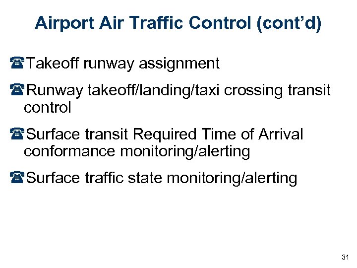 Airport Air Traffic Control (cont’d) (Takeoff runway assignment (Runway takeoff/landing/taxi crossing transit control (Surface