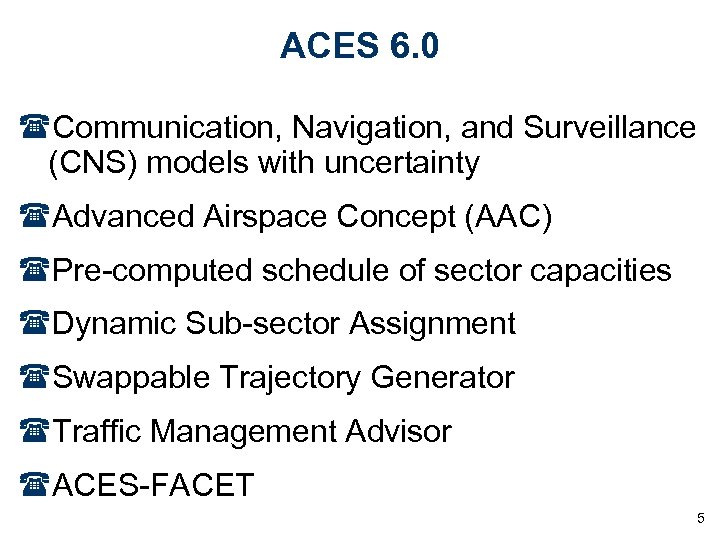 ACES 6. 0 (Communication, Navigation, and Surveillance (CNS) models with uncertainty (Advanced Airspace Concept