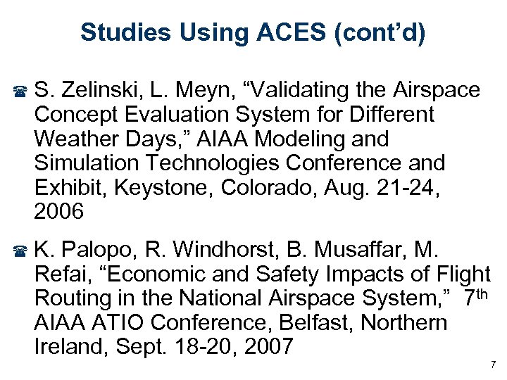 Studies Using ACES (cont’d) ( S. Zelinski, L. Meyn, “Validating the Airspace Concept Evaluation