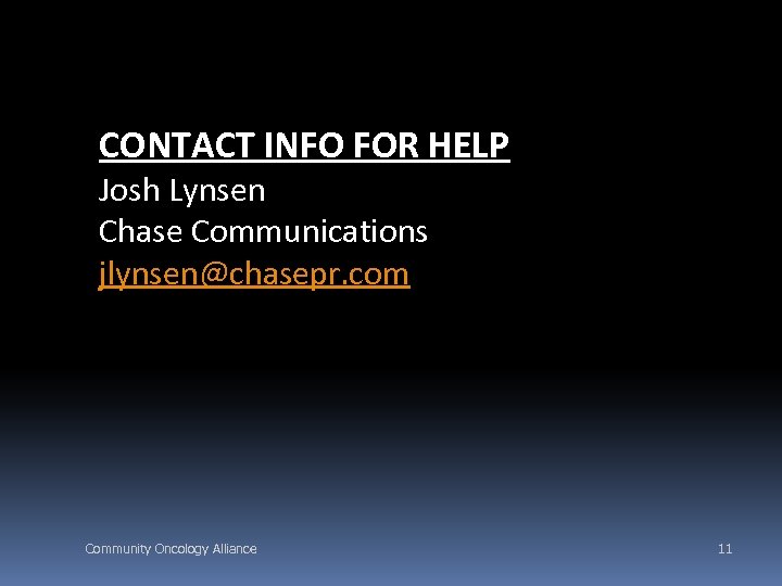 CONTACT INFO FOR HELP Josh Lynsen Chase Communications jlynsen@chasepr. com Community Oncology Alliance 11