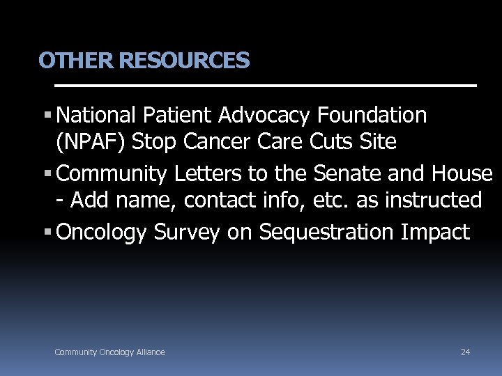 OTHER RESOURCES National Patient Advocacy Foundation (NPAF) Stop Cancer Care Cuts Site Community Letters