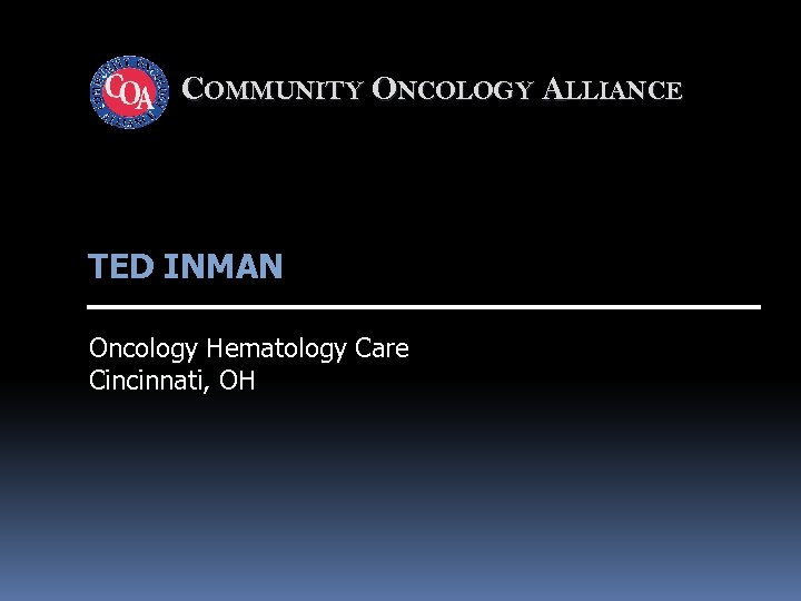 COMMUNITY ONCOLOGY ALLIANCE TED INMAN Oncology Hematology Care Cincinnati, OH 