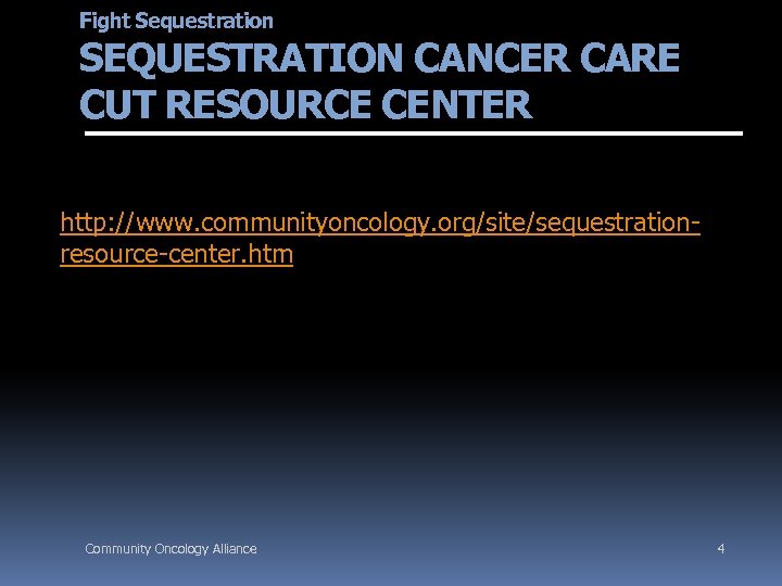 Fight Sequestration SEQUESTRATION CANCER CARE CUT RESOURCE CENTER http: //www. communityoncology. org/site/sequestrationresource-center. htm Community