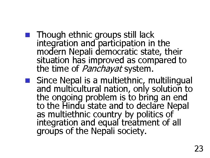 n Though ethnic groups still lack integration and participation in the modern Nepali democratic