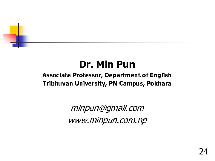 Dr. Min Pun Associate Professor, Department of English Tribhuvan University, PN Campus, Pokhara minpun@gmail.