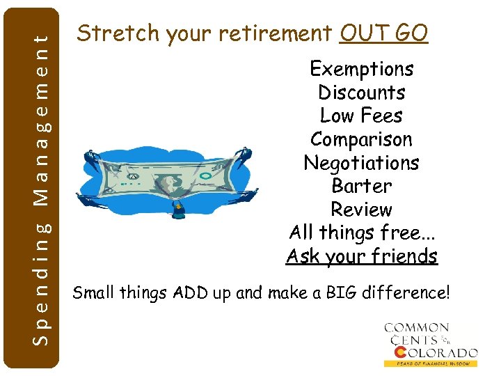 Spending Management Stretch your retirement OUT GO Exemptions Discounts Low Fees Comparison Negotiations Barter