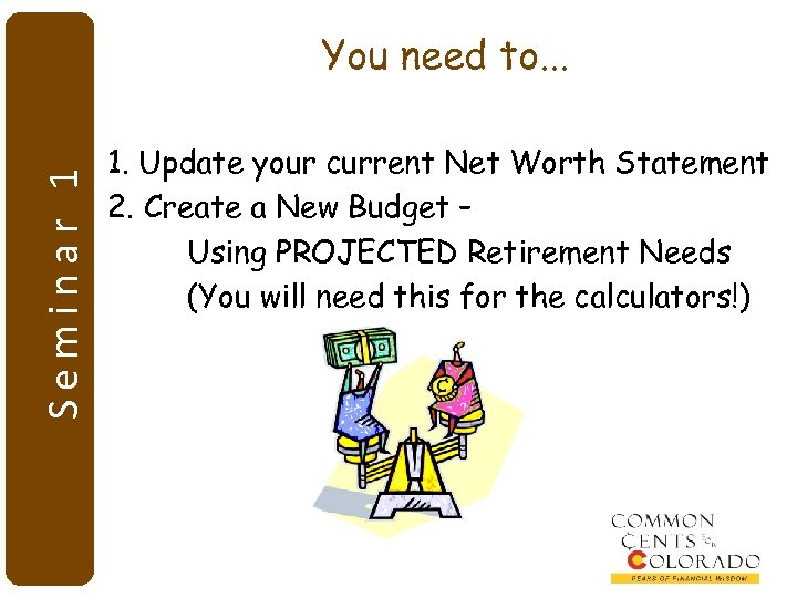 Seminar 1 You need to. . . 1. Update your current Net Worth Statement