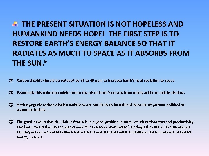 THE PRESENT SITUATION IS NOT HOPELESS AND HUMANKIND NEEDS HOPE! THE FIRST STEP IS