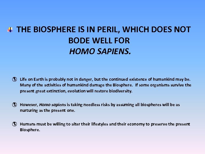 THE BIOSPHERE IS IN PERIL, WHICH DOES NOT BODE WELL FOR HOMO SAPIENS. þ