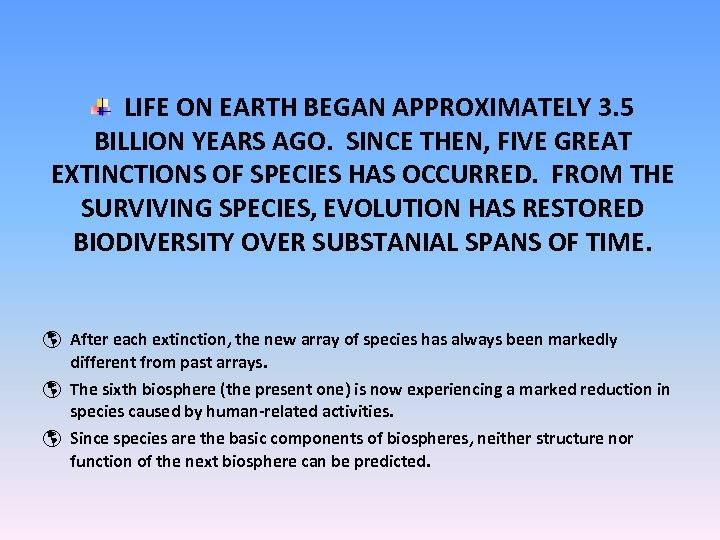 LIFE ON EARTH BEGAN APPROXIMATELY 3. 5 BILLION YEARS AGO. SINCE THEN, FIVE GREAT