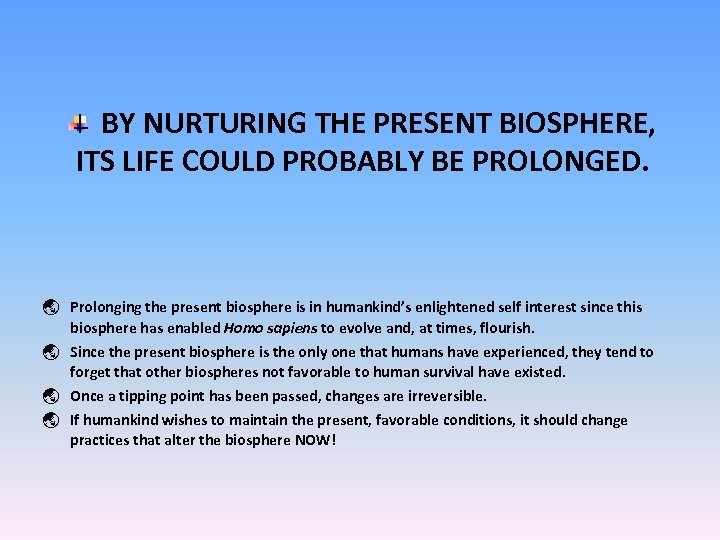 BY NURTURING THE PRESENT BIOSPHERE, ITS LIFE COULD PROBABLY BE PROLONGED. ý Prolonging the