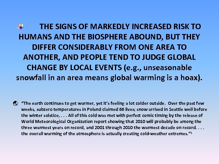 THE SIGNS OF MARKEDLY INCREASED RISK TO HUMANS AND THE BIOSPHERE ABOUND, BUT THEY