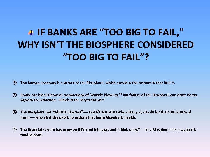 IF BANKS ARE “TOO BIG TO FAIL, ” WHY ISN’T THE BIOSPHERE CONSIDERED “TOO