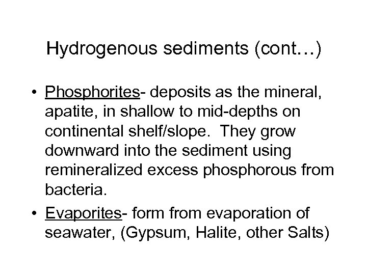 Hydrogenous sediments (cont…) • Phosphorites- deposits as the mineral, apatite, in shallow to mid-depths