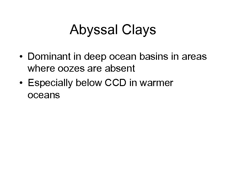 Abyssal Clays • Dominant in deep ocean basins in areas where oozes are absent