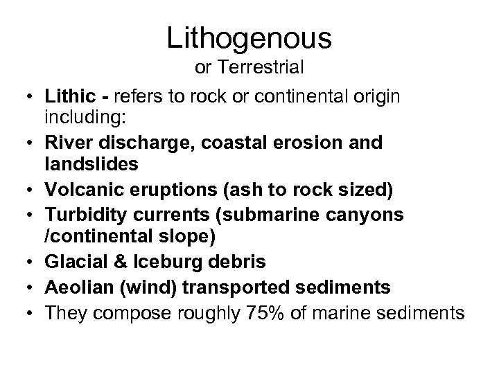 Lithogenous or Terrestrial • Lithic - refers to rock or continental origin including: •