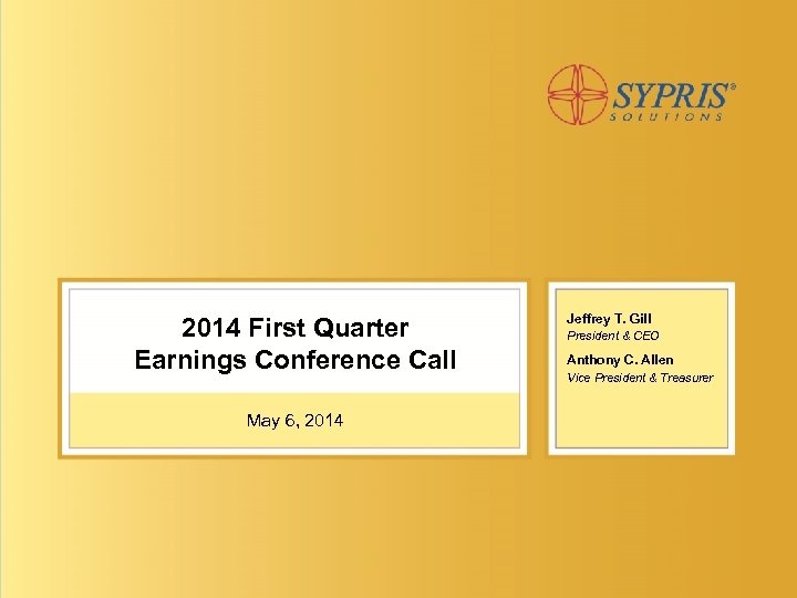 2014 First Quarter Earnings Conference Call May 6, 2014 Jeffrey T. Gill President &