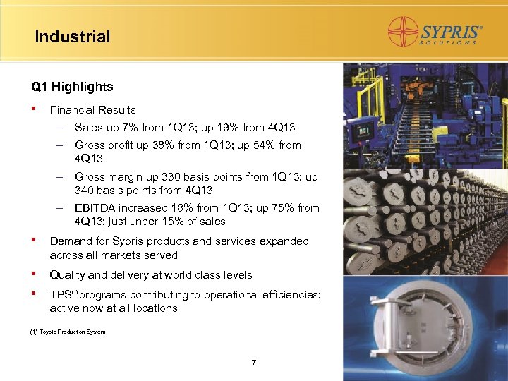 Industrial Q 1 Highlights • Financial Results – Sales up 7% from 1 Q