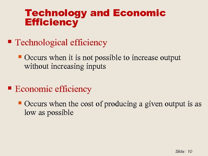 Technology and Economic Efficiency § Technological efficiency § Occurs when it is not possible