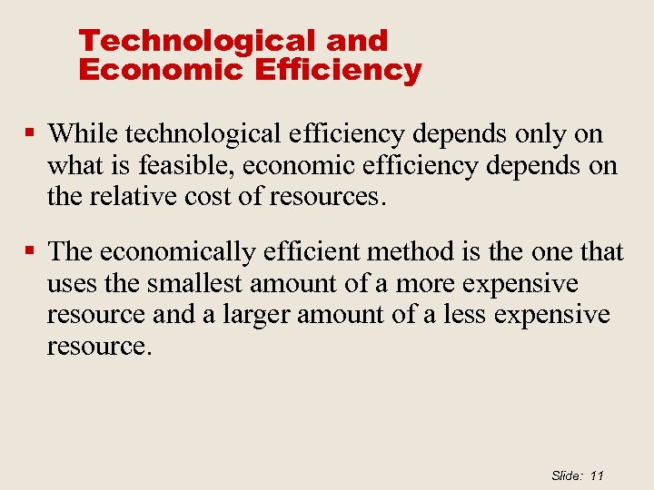 Technological and Economic Efficiency § While technological efficiency depends only on what is feasible,