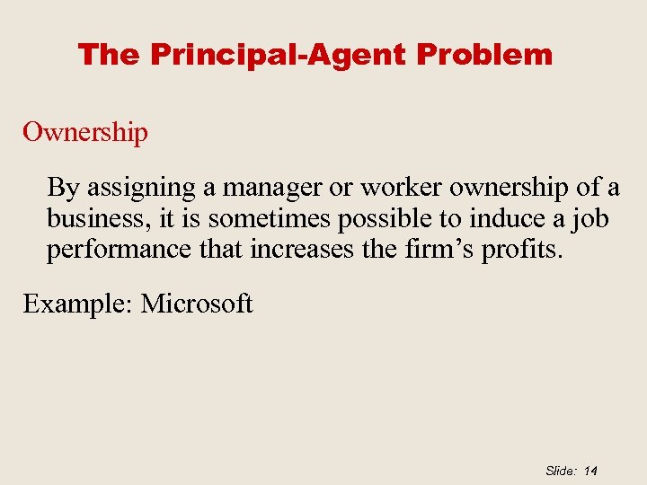 The Principal-Agent Problem Ownership By assigning a manager or worker ownership of a business,