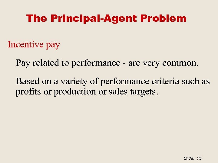 The Principal-Agent Problem Incentive pay Pay related to performance - are very common. Based