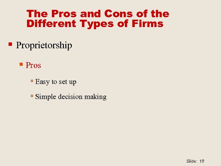 The Pros and Cons of the Different Types of Firms § Proprietorship § Pros