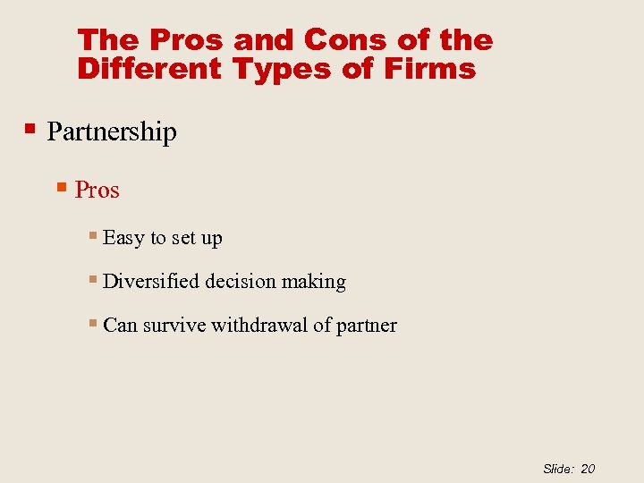 The Pros and Cons of the Different Types of Firms § Partnership § Pros
