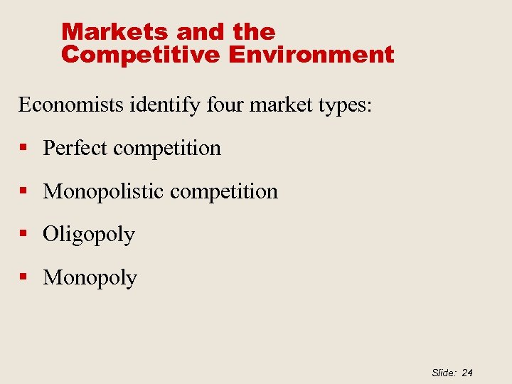 Markets and the Competitive Environment Economists identify four market types: § Perfect competition §