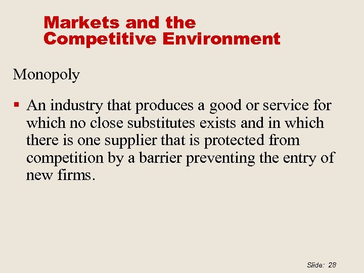 Markets and the Competitive Environment Monopoly § An industry that produces a good or