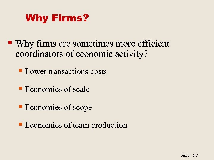 Why Firms? § Why firms are sometimes more efficient coordinators of economic activity? §