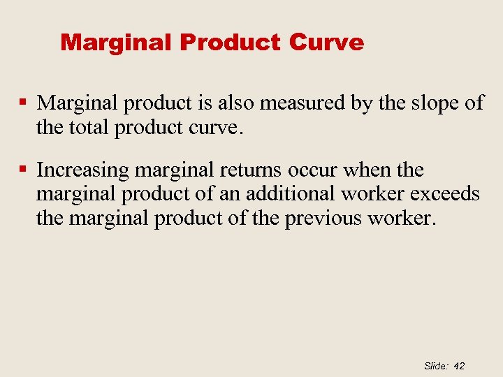 Marginal Product Curve § Marginal product is also measured by the slope of the