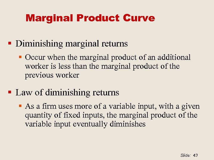 Marginal Product Curve § Diminishing marginal returns § Occur when the marginal product of