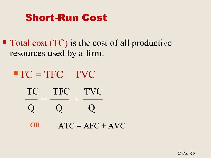 Short-Run Cost § Total cost (TC) is the cost of all productive resources used