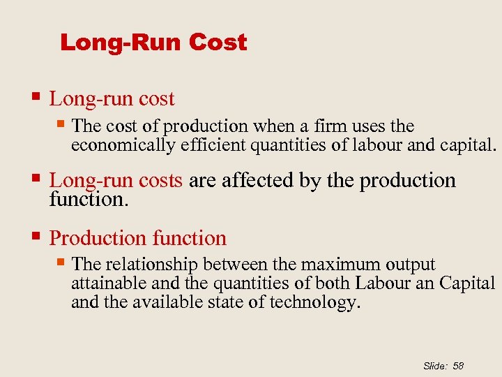 Long-Run Cost § Long-run cost § The cost of production when a firm uses