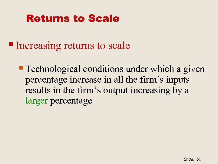 Returns to Scale § Increasing returns to scale § Technological conditions under which a