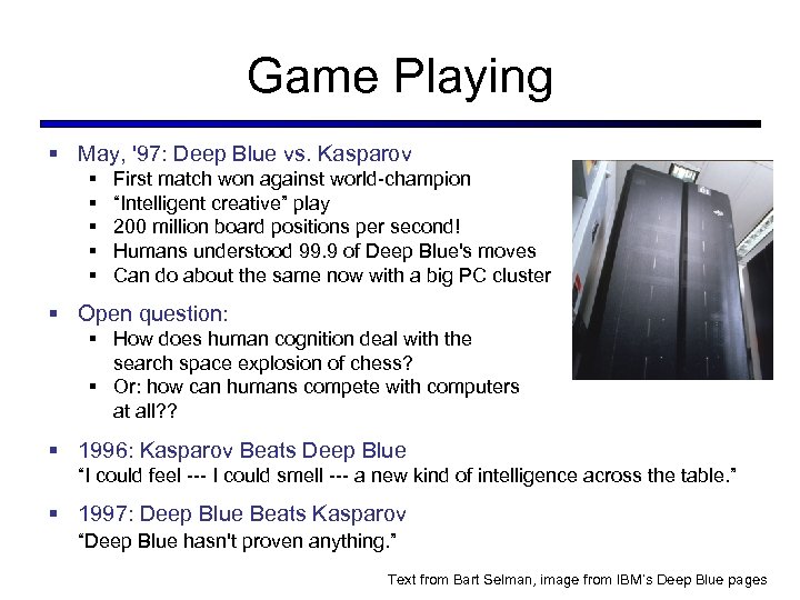 Game Playing § May, '97: Deep Blue vs. Kasparov § § § First match