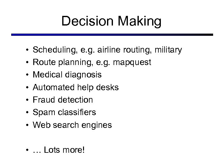 Decision Making • • Scheduling, e. g. airline routing, military Route planning, e. g.