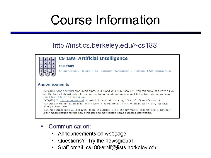 Course Information http: //inst. cs. berkeley. edu/~cs 188 § Communication: § Announcements on webpage