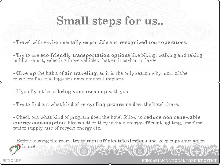 Small steps for us. . - Travel with environmentally responsible and recognized tour operators.