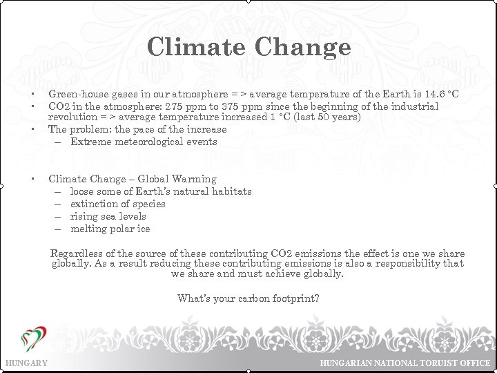 Climate Change • • Green-house gases in our atmosphere = > average temperature of