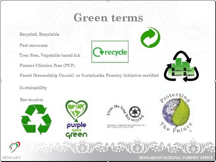 Green terms Recycled, Recyclable Post-consumer Tree Free, Vegetable-based ink Process Chlorine Free (PCF) Forest