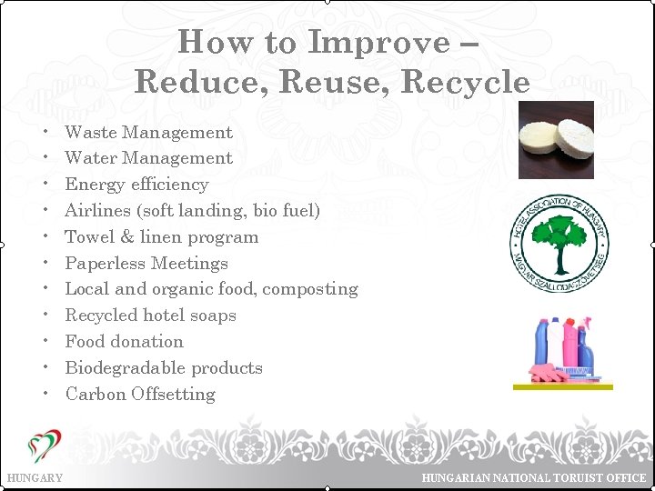 How to Improve – Reduce, Reuse, Recycle • • • Waste Management Water Management