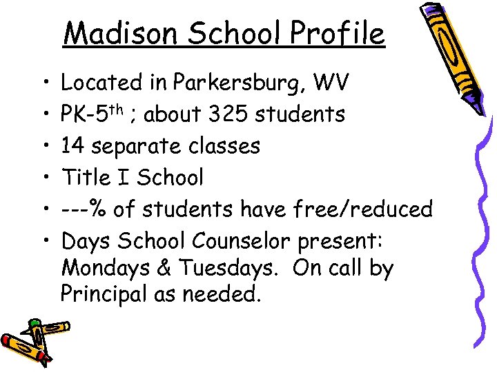 Madison School Profile • • • Located in Parkersburg, WV PK-5 th ; about