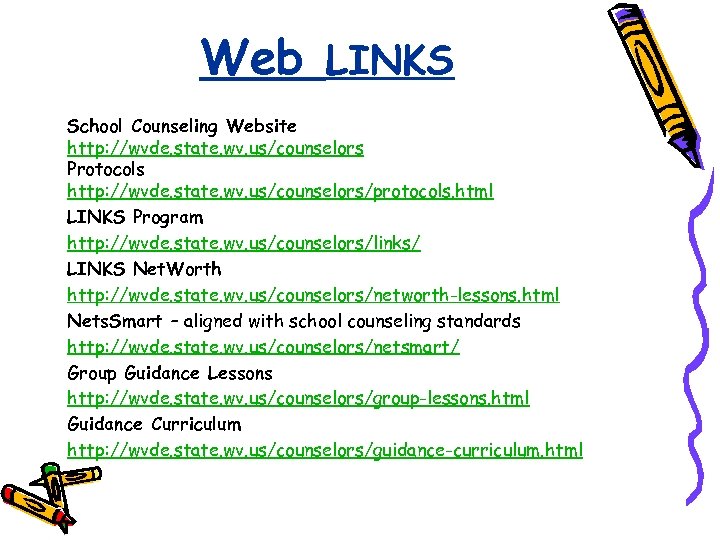 Web LINKS School Counseling Website http: //wvde. state. wv. us/counselors Protocols http: //wvde. state.