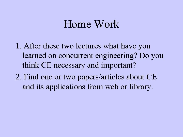 Home Work 1. After these two lectures what have you learned on concurrent engineering?