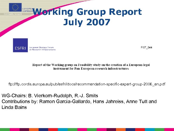 Working Group Report July 2007 ftp: //ftp. cordis. europa. eu/pub/esfri/docs/recommendation-specific-expert-group-2006_en. pdf WG-Chairs: B. Vierkorn-Rudolph,