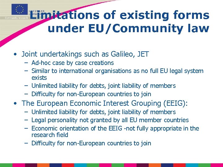 Limitations of existing forms under EU/Community law • Joint undertakings such as Galileo, JET